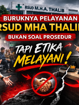 Buruknya Pelayanan RSUD MHA Thalib, Bukan Soal Prosedur Pelayanan Akan Tetapi Etika Melayani