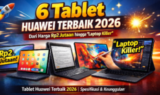 6 Tablet Huawei Terbaik 2026: Dari Harga Rp2 Jutaan hingga Laptop Killer
